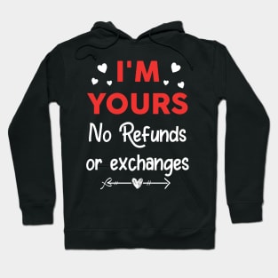 I'm Yours No Refunds or Exchanges Funny Valentine's Day Gift Hoodie